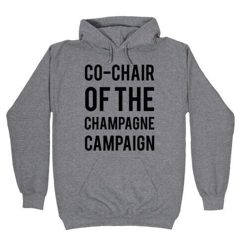 Co-Chair Of The Champagne Campaign  Hooded Sweatshirt