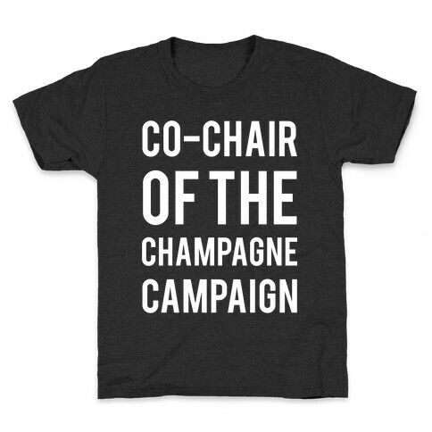 Co-Chair Of The Champagne Campaign  Kids T-Shirt