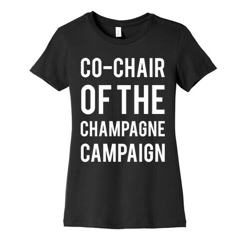 Co-Chair Of The Champagne Campaign  Womens T-Shirt
