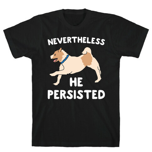 Nevertheless He Persisted  T-Shirt