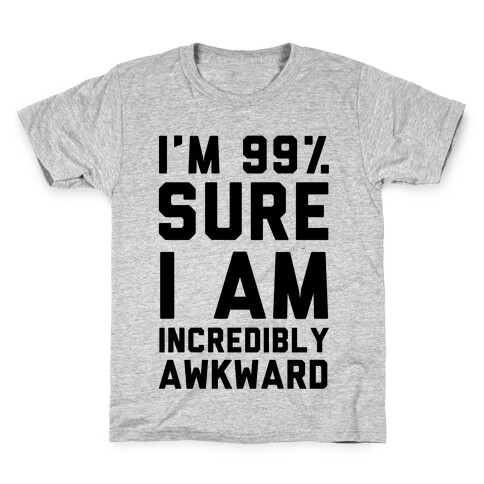 I'm 99% Sure I Am Incredibly Awkward Kids T-Shirt