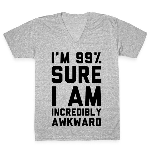 I'm 99% Sure I Am Incredibly Awkward V-Neck Tee Shirt