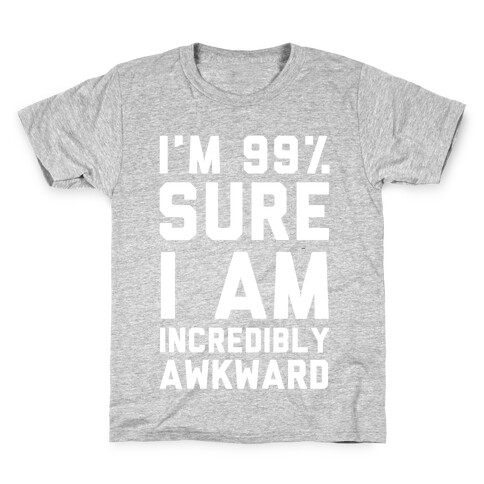 I'm 99% Sure I Am Incredibly Awkward Kids T-Shirt