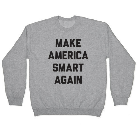 Make America Smart Again Pullover