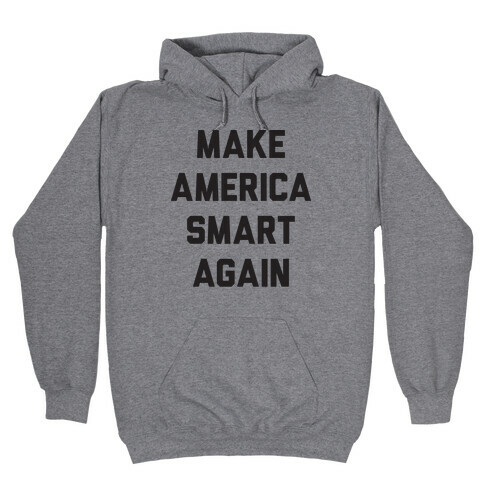Make America Smart Again Hooded Sweatshirt