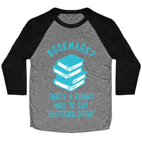 Bookmark? Quitter's Strip Baseball Tee