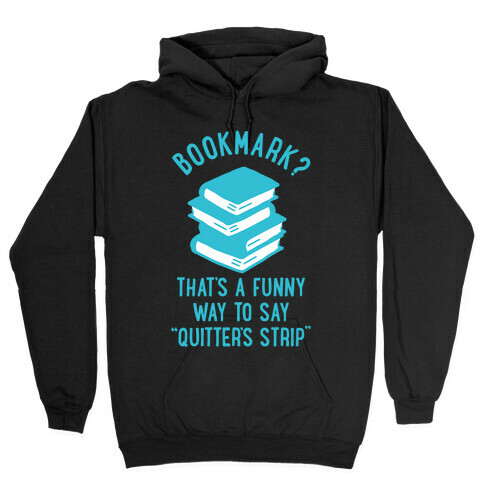 Bookmark? Quitter's Strip Hooded Sweatshirt