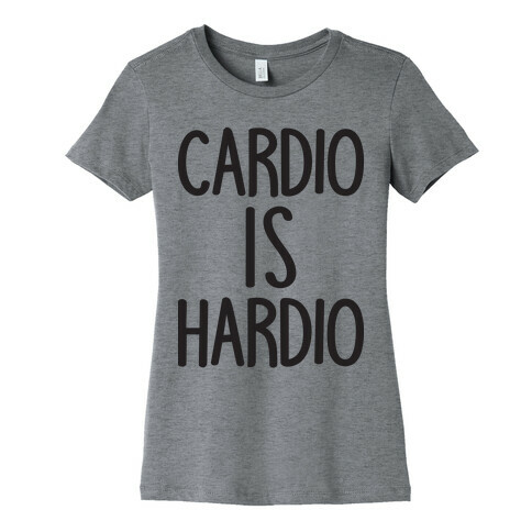 Cardio Is Hardio Womens T-Shirt