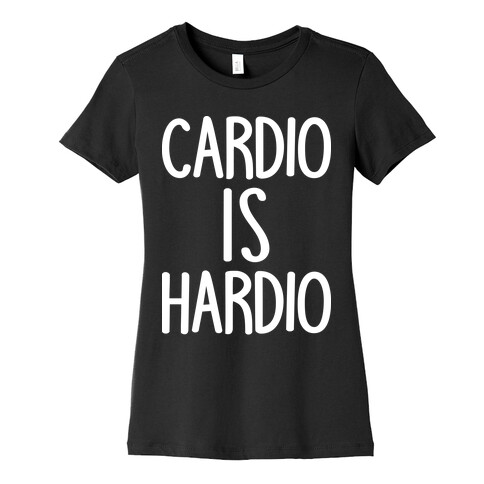 Cardio Is Hardio Womens T-Shirt