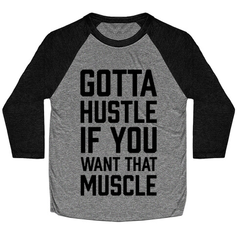 Gotta Hustle If You Want That Muscle Baseball Tee