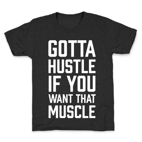Gotta Hustle If You Want That Muscle Kids T-Shirt