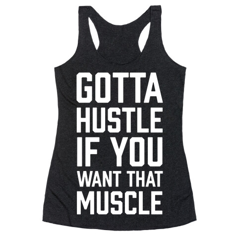 Gotta Hustle If You Want That Muscle Racerback Tank Top