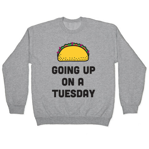 Going Up On A Tuesday Pullover