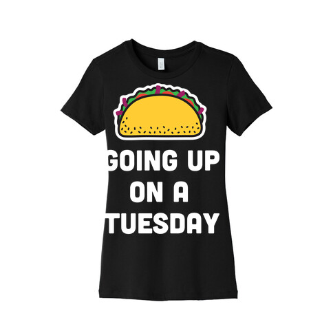 Going Up On A Tuesday Womens T-Shirt