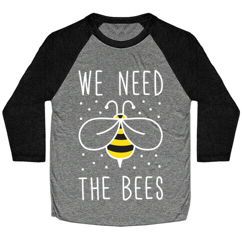 We Need The Bees Baseball Tee