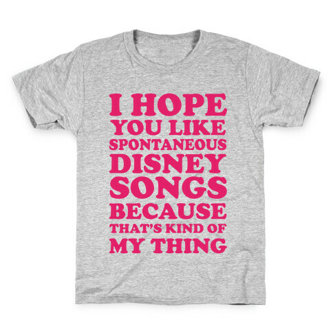 I Hope You Like Spontaneous Disney Songs Because That's Kind Of My Thing Kids T-Shirt