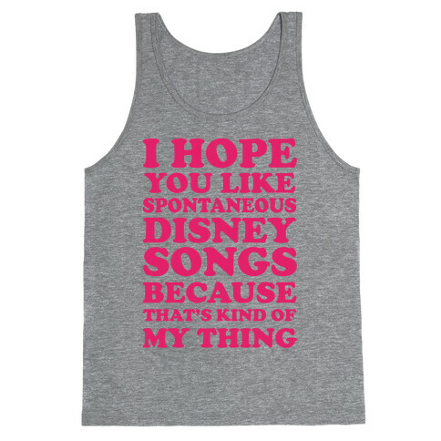 I Hope You Like Spontaneous Disney Songs Because That's Kind Of My Thing Tank Top