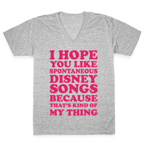 I Hope You Like Spontaneous Disney Songs Because That's Kind Of My Thing V-Neck Tee Shirt