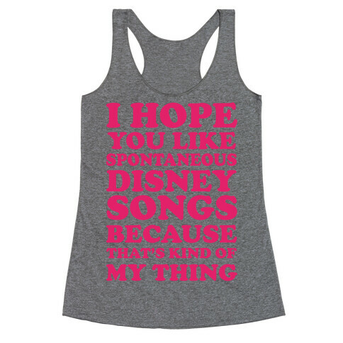 I Hope You Like Spontaneous Disney Songs Because That's Kind Of My Thing Racerback Tank Top