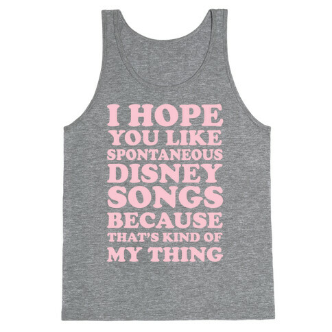 I Hope You Like Spontaneous Disney Songs Because That's Kind of My Thing Tank Top