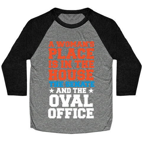 A Woman's Place Is In The House (Senate & Oval Office) Baseball Tee