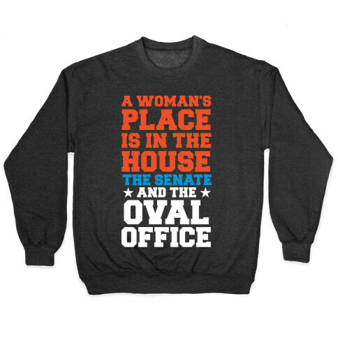 A Woman's Place Is In The House (Senate & Oval Office) Pullover