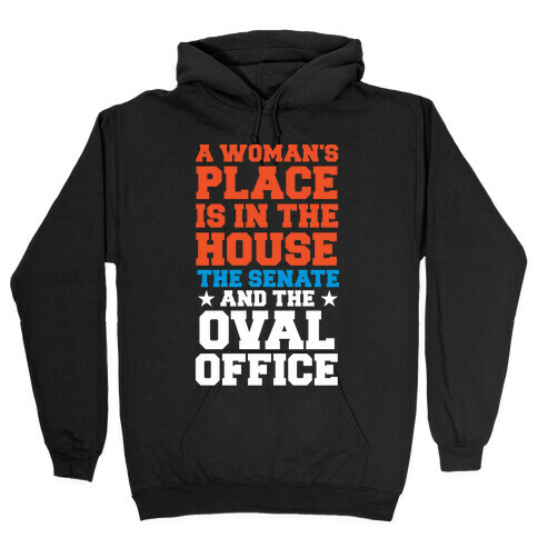 A Woman's Place Is In The House (Senate & Oval Office) Hooded Sweatshirt