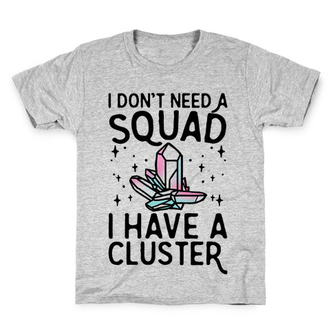 I Don't Need A Squad I Have A Cluster Kids T-Shirt