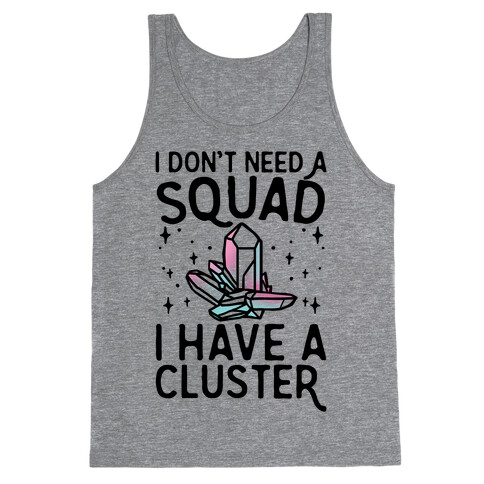 I Don't Need A Squad I Have A Cluster Tank Top