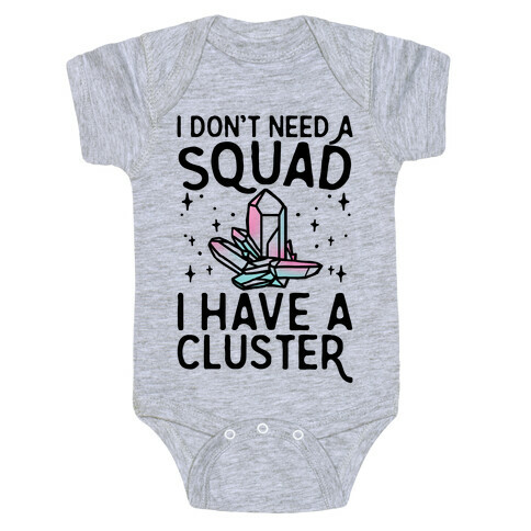 I Don't Need A Squad I Have A Cluster Baby One-Piece