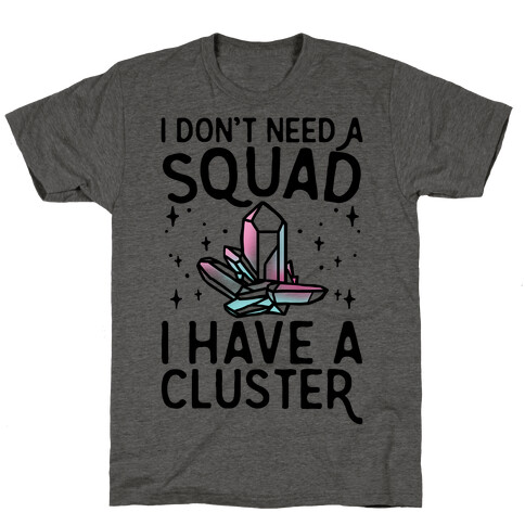 I Don't Need A Squad I Have A Cluster T-Shirt