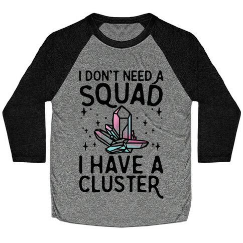 I Don't Need A Squad I Have A Cluster Baseball Tee