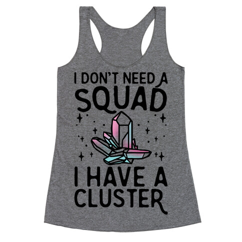 I Don't Need A Squad I Have A Cluster Racerback Tank Top