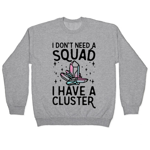 I Don't Need A Squad I Have A Cluster Pullover