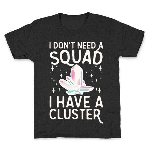 I Don't Need A Squad I Have A Cluster White Print Kids T-Shirt