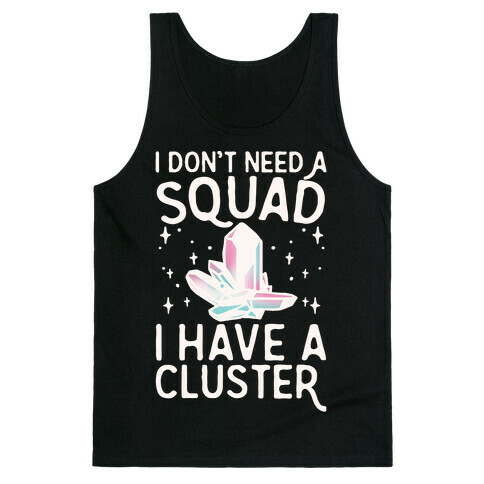 I Don't Need A Squad I Have A Cluster White Print Tank Top