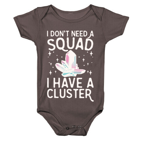 I Don't Need A Squad I Have A Cluster White Print Baby One-Piece