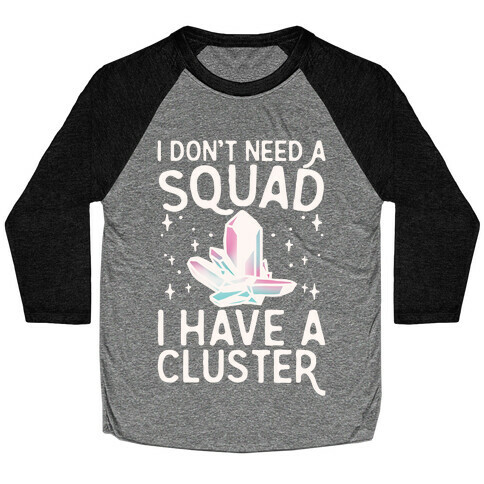 I Don't Need A Squad I Have A Cluster White Print Baseball Tee