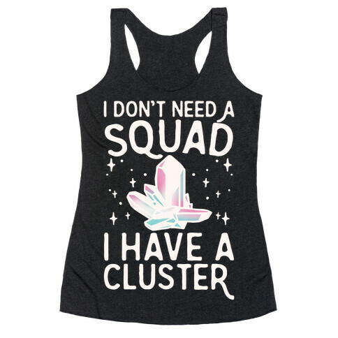 I Don't Need A Squad I Have A Cluster White Print Racerback Tank Top