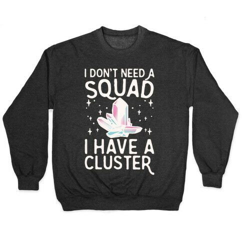 I Don't Need A Squad I Have A Cluster White Print Pullover