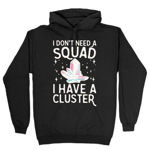 I Don't Need A Squad I Have A Cluster White Print Hooded Sweatshirt