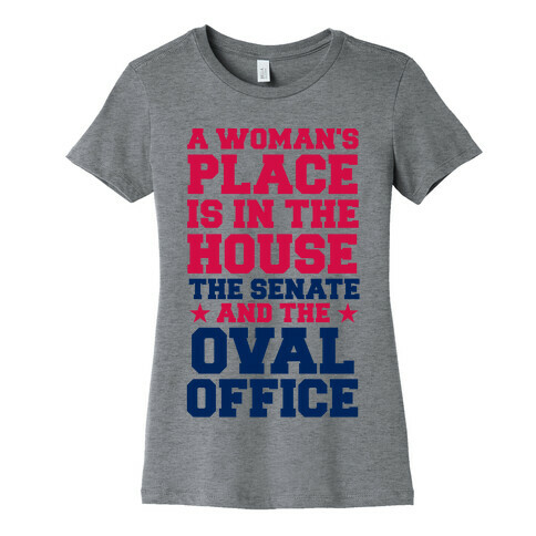 A Woman's Place Is In The House (Senate & Oval Office) Womens T-Shirt