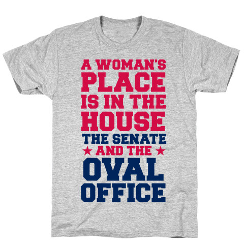 A Woman's Place Is In The House (Senate & Oval Office) T-Shirt