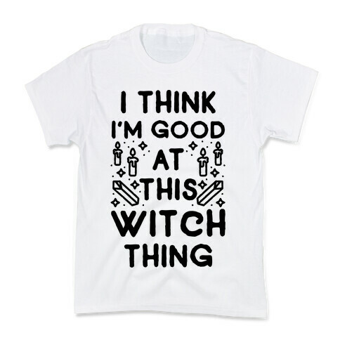 I Think I'm Good At This Witch Thing Kids T-Shirt