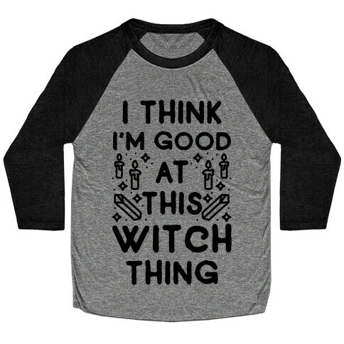 I Think I'm Good At This Witch Thing Baseball Tee