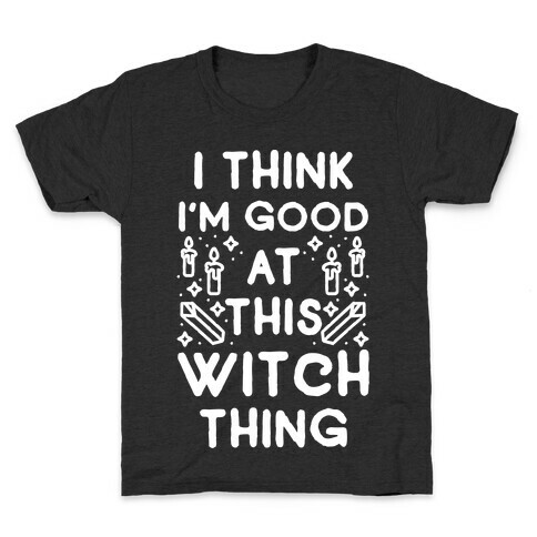 I Think I'm Good At This Witch Thing Kids T-Shirt