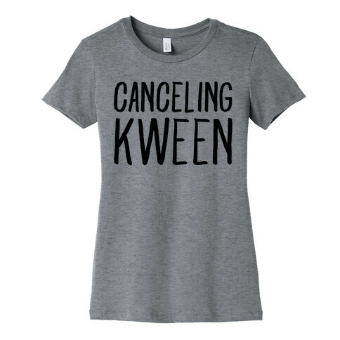 Canceling Kween  Womens T-Shirt
