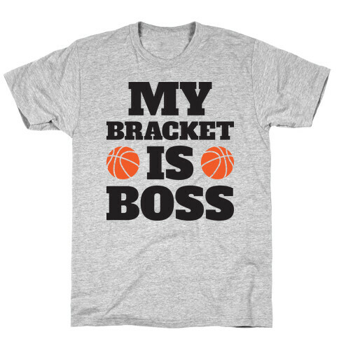 My Bracket Is Boss T-Shirt