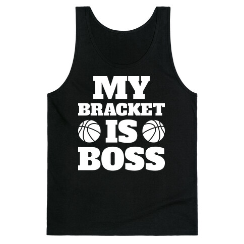 My Bracket Is Boss Tank Top