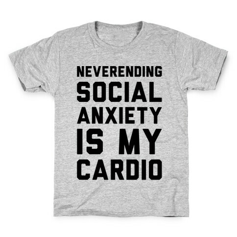 Neverending Social Anxiety Is My Cardio Kids T-Shirt
